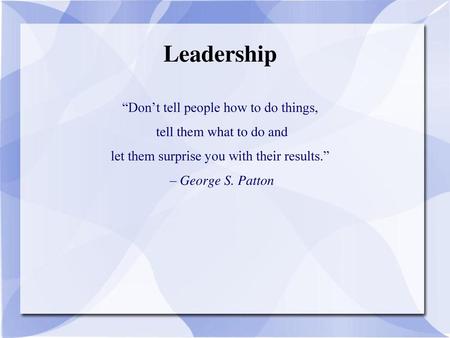 Leadership “Don’t tell people how to do things,