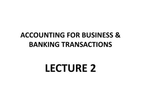 ACCOUNTING FOR BUSINESS & BANKING TRANSACTIONS