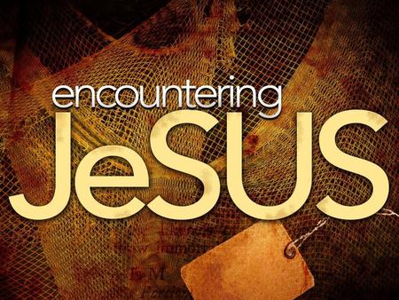 Encountering Jesus Part 6