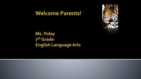 Welcome Parents! Ms. Polay 7th Grade English Language Arts