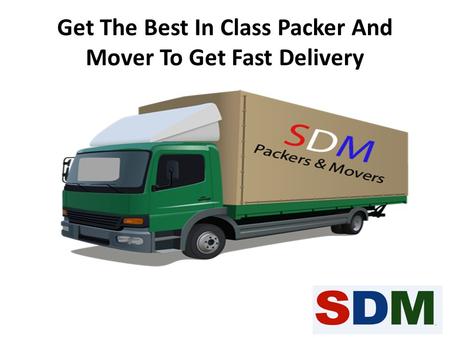 Get The Best In Class Packer And Mover To Get Fast Delivery.
