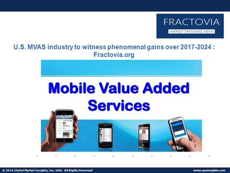 © 2016 Global Market Insights, Inc. USA. All Rights Reserved  U.S. MVAS industry to witness phenomenal gains over : Fractovia.org.
