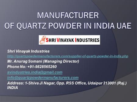 Shri Vinayak Industries  Mr. Anurag Somani (Managing Director) Phone No: