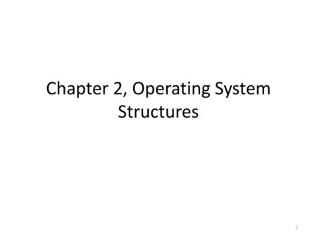 Chapter 2, Operating System Structures