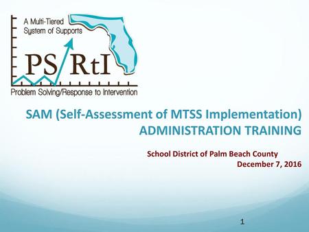 SAM (Self-Assessment of MTSS Implementation) ADMINISTRATION TRAINING