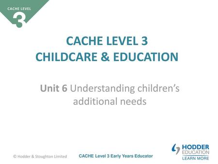 Unit 6 Understanding children’s additional needs