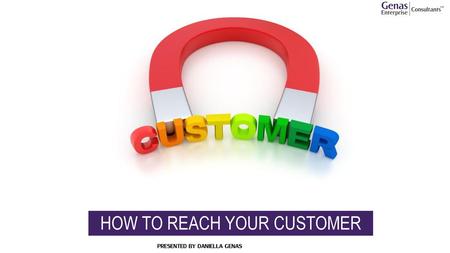 HOW TO REACH YOUR CUSTOMER