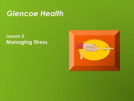 Glencoe Health Lesson 2 Managing Stress.