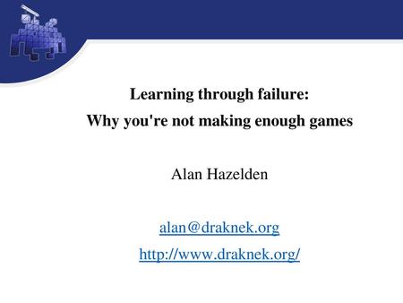 Learning through failure: Why you're not making enough games