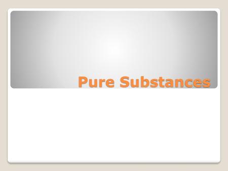 Pure Substances.