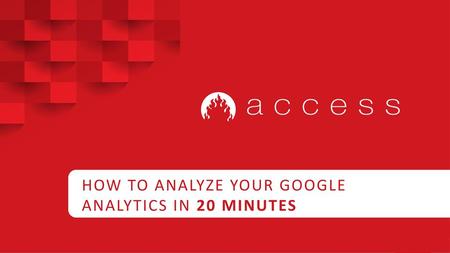 HOW TO ANALYZE YOUR GOOGLE ANALYTICS IN 20 MINUTES