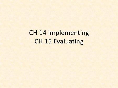 CH 14 Implementing CH 15 Evaluating