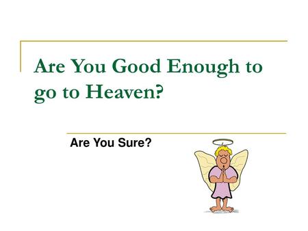 Are You Good Enough to go to Heaven?