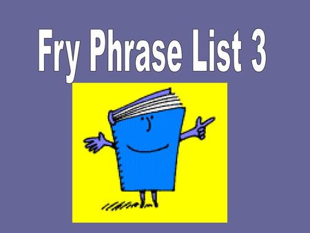 Fry Phrase List 3.
