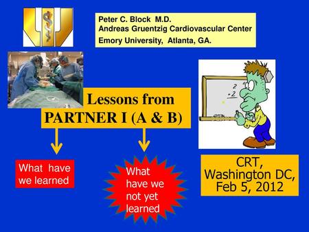Lessons from PARTNER I (A & B) CRT, Washington DC, Feb 5, 2012