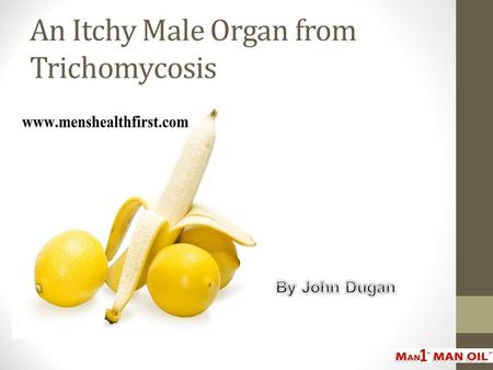 An Itchy Male Organ from Trichomycosis