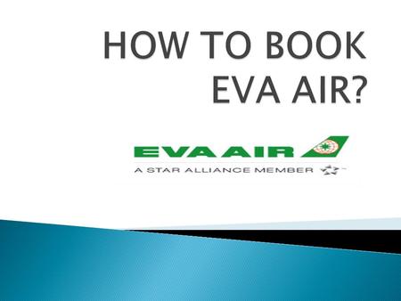  EVA Air Corporation is a Taiwanese international airline, operating passengers and dedicated cargo services to over 40 international destinations in.