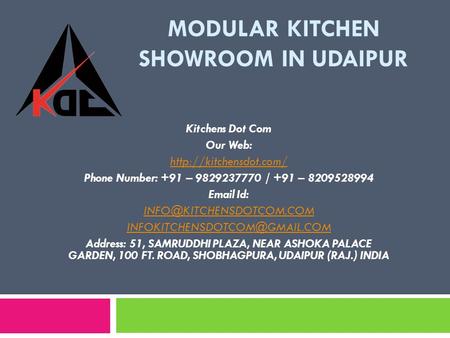 MODULAR KITCHEN SHOWROOM IN UDAIPUR Kitchens Dot Com Our Web:  Phone Number: +91 – / +91 – Id: