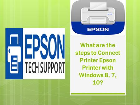 What are the steps to Connect Printer Epson Printer with Windows 8, 7, 10?