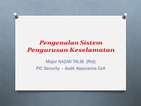 Major NAZAR TALIB {Rtd} PIC Security – Audit Assurance Cell.