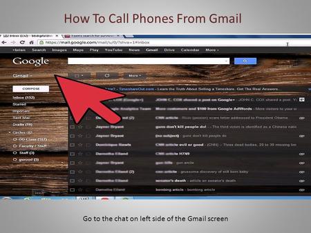 How To Call Phones From Gmail Go to the chat on left side of the Gmail screen.