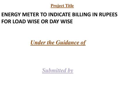 ENERGY METER TO INDICATE BILLING IN RUPEES FOR LOAD WISE OR DAY WISE