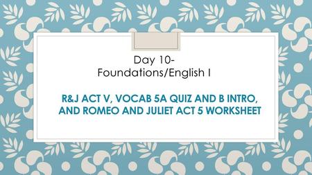Day 10- Foundations/English I