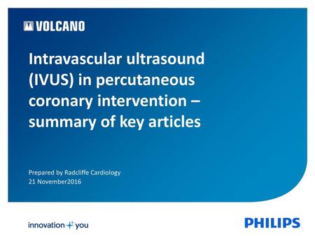 Intravascular ultrasound (IVUS) in percutaneous coronary intervention – summary of key articles While angiography is routinely used for assessment of CAD,
