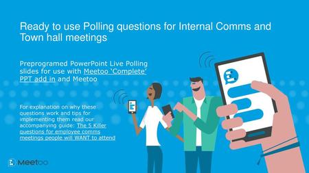 Ready to use Polling questions for Internal Comms and Town hall meetings Preprogramed PowerPoint Live Polling slides for use with Meetoo ‘Complete’ PPT.