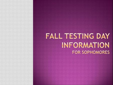 FALL Testing DAY Information for Sophomores