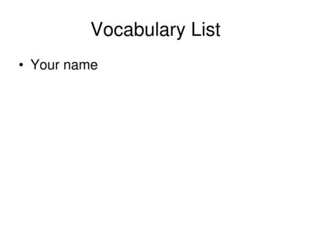 Vocabulary List Your name.