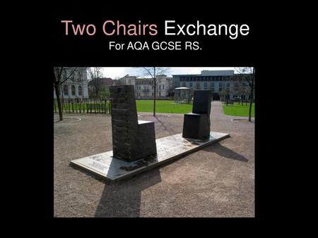 Two Chairs Exchange For AQA GCSE RS..