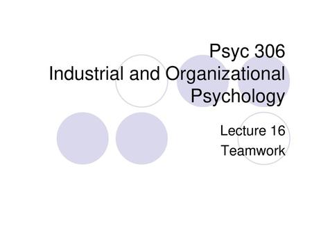 Psyc 306 Industrial and Organizational Psychology