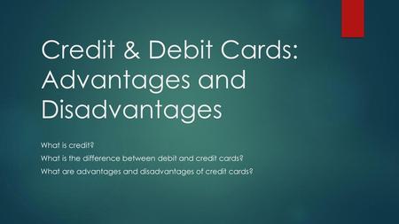 Credit & Debit Cards: Advantages and Disadvantages