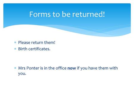 Forms to be returned! Please return them! Birth certificates.