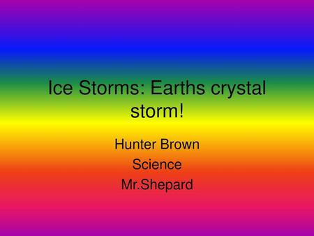 Ice Storms: Earths crystal storm!