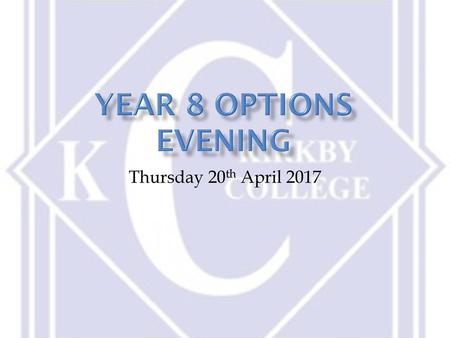Year 8 Options Evening Thursday 20th April 2017.