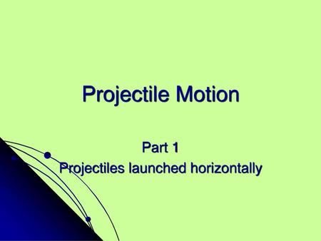 Part 1 Projectiles launched horizontally