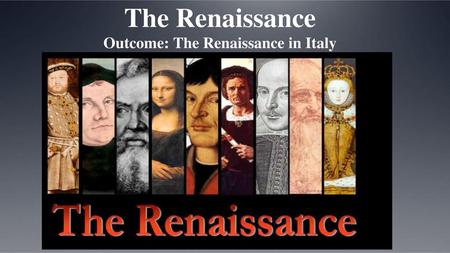 The Renaissance Outcome: The Renaissance in Italy