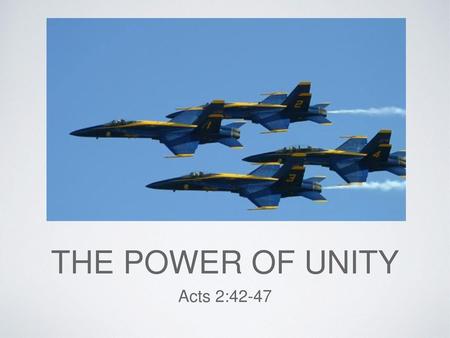 The power of unity Acts 2:42-47.
