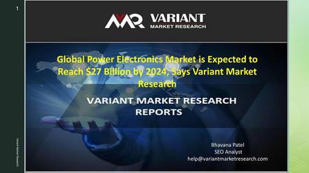Global Power Electronics Market is Expected to Reach $27 Billion by 2024, Says Variant Market Research Variant Market Research Bhavana Patel SEO Analyst.