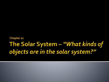 The Solar System – “What kinds of objects are in the solar system?”