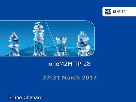 OneM2M TP 28 27-31 March 2017 Bruno Chenard.
