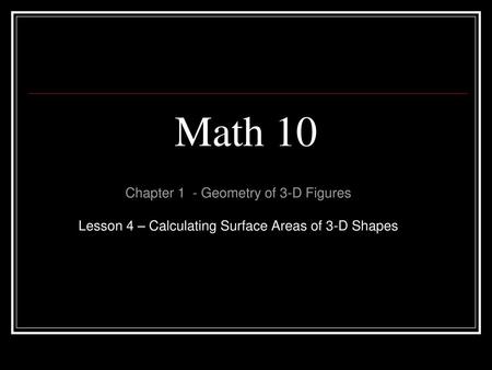 Math 10 Chapter 1 - Geometry of 3-D Figures
