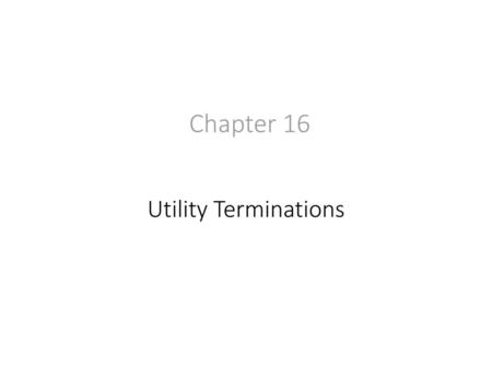 Chapter 16 Utility Terminations.
