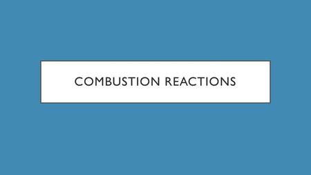 Combustion reactions.