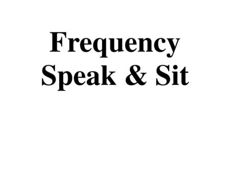 Frequency Speak & Sit.