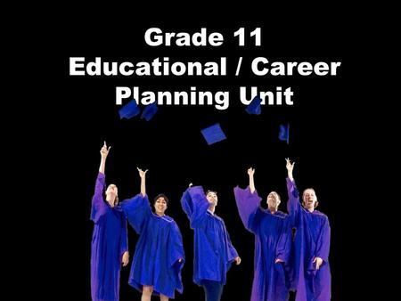 Grade 11 Educational / Career Planning Unit