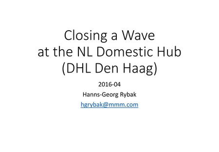 Closing a Wave at the NL Domestic Hub (DHL Den Haag)