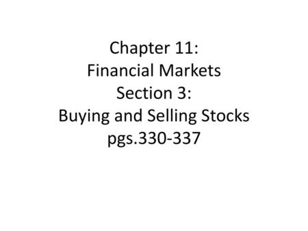 Chapter 11: Financial Markets Section 3: Buying and Selling Stocks pgs